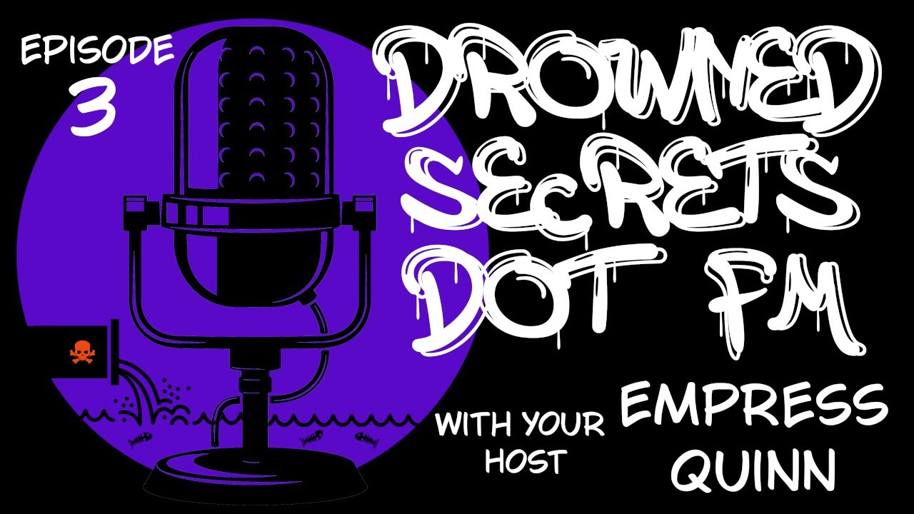 Drowned Secrets Dot FM: Episode 3