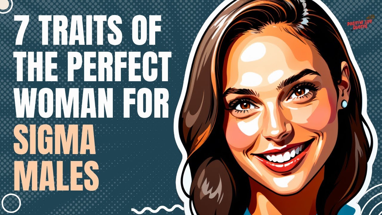 7 Traits of the Perfect Woman for Sigma Males - Shocking Truths!
