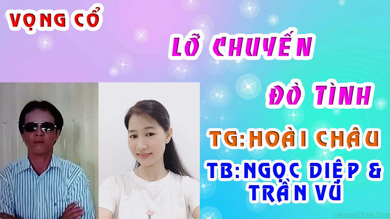 Vọng cổ:LỠ CHUYẾN ĐÒ TÌNH/TB:NGỌC DIỆP & TRẦN VŨ/TG:HOÀI CHÂU
