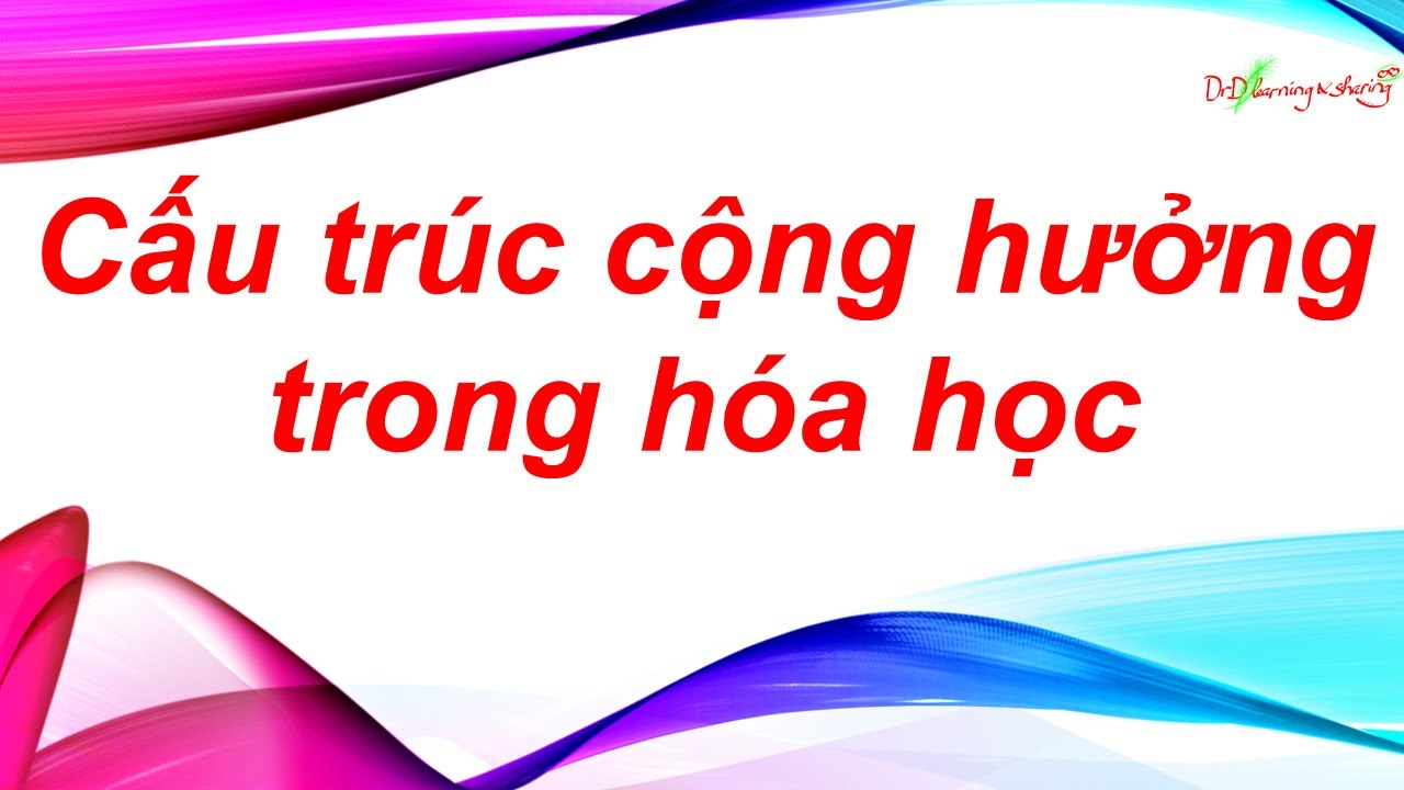 #7 DrD | Công thức cộng hưởng, độ bền của cấu trúc, bậc liên kết | DrD