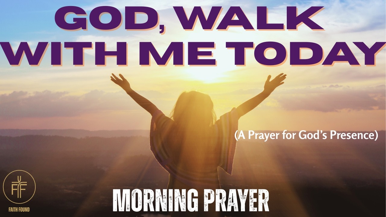 God, Walk With Me Today | A Morning Prayer for God’s Presence
