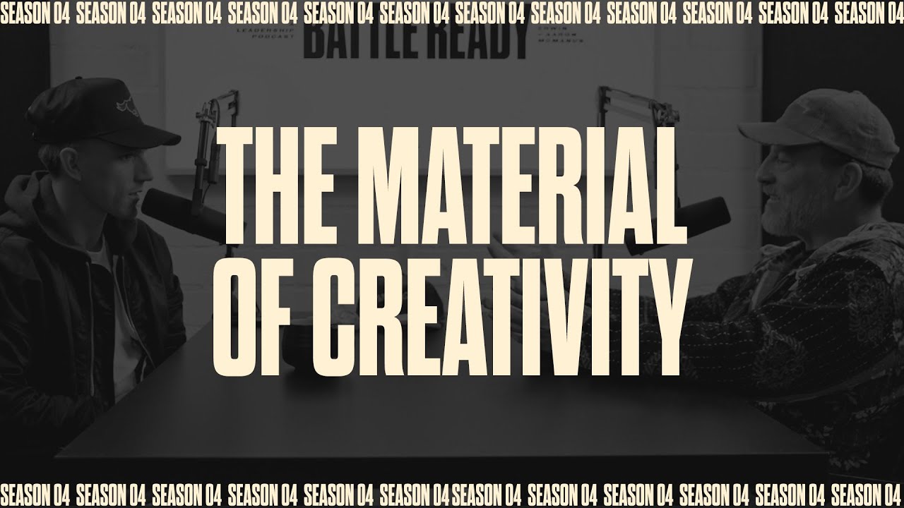 THE MATERIAL OF CREATIVITY || Battle Ready Podcast S04E52