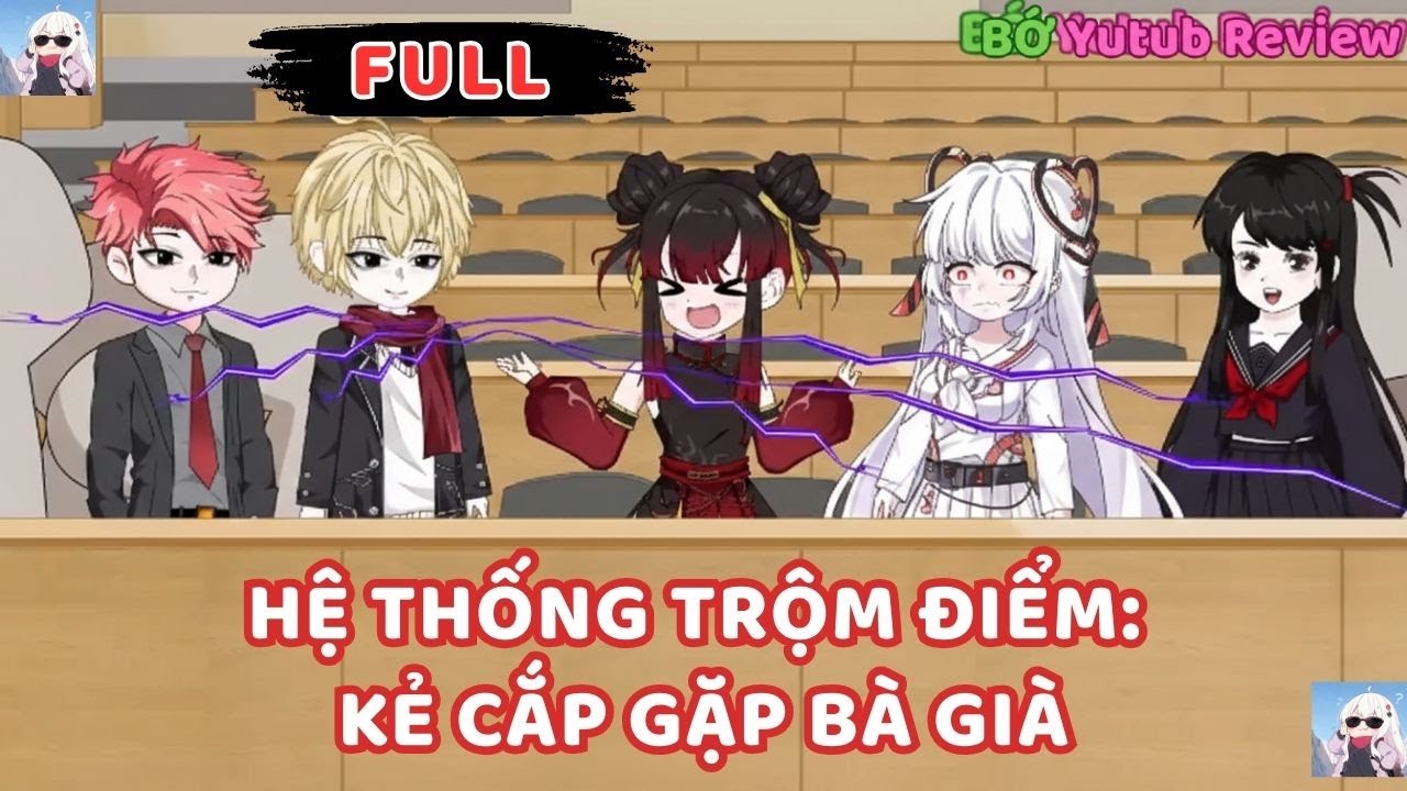 Full Bộ |  Hệ Thống Trộm Điểm: Kẻ Cắp Gặp Bà Già  | Bơ Rì Viu Official