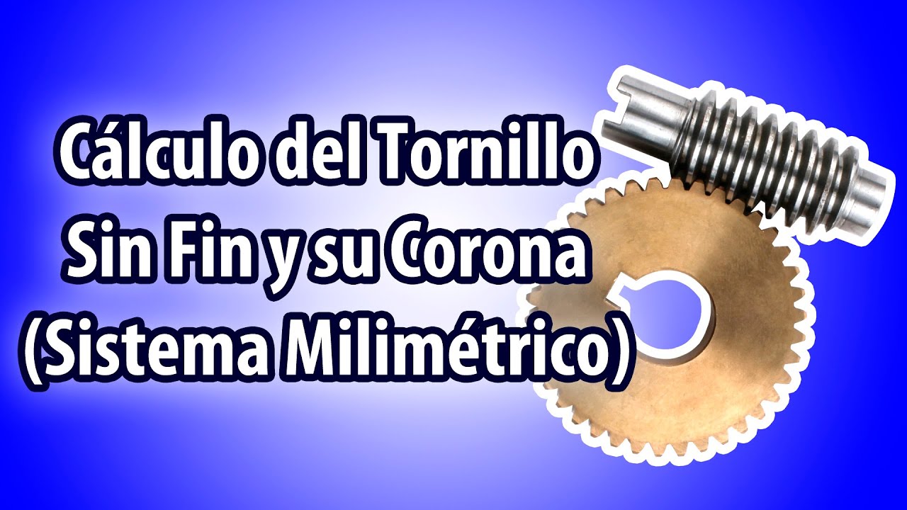 Cálculo del Tornillo Sin Fin y su Corona - (Sistema Métrico)