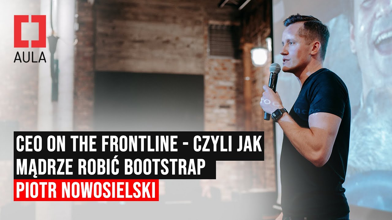 Aula #173: Piotr Nowosielski &mdash; CEO on the frontline - czyli jak mądrze robić bootstrap