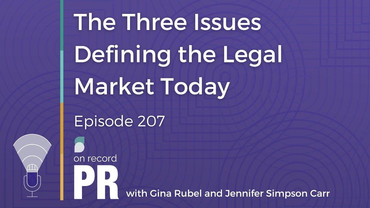 The Three Issues Defining the Legal Market Today - On Record PR - Ep. 207