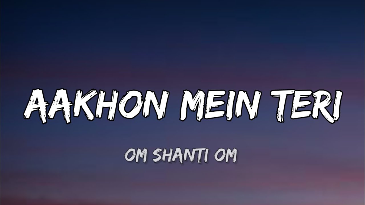 Lyrics: Aankhon Mein Teri Ajab Si | Om Shanti Om