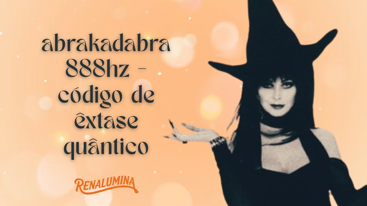 ABRAKADABRA 888Hz - Código de Êxtase Quântico 