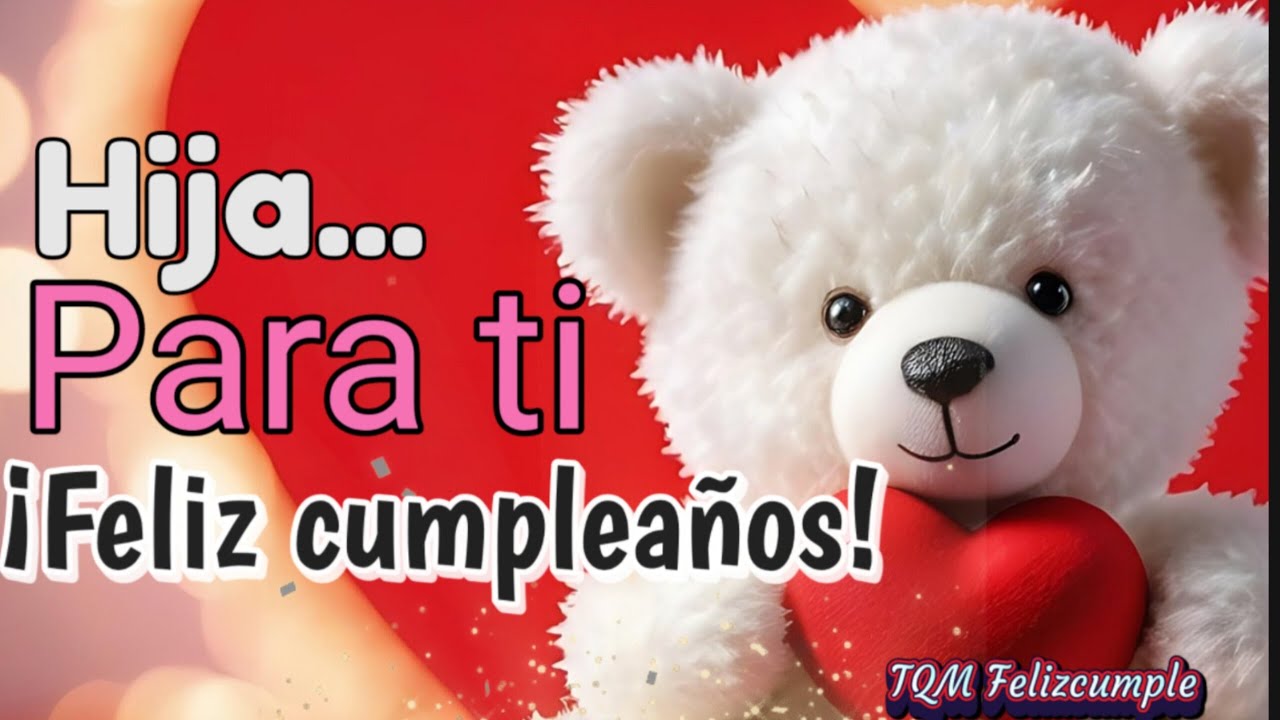 Feliz cumpleaños hija mía con amor: De mamá💕 Cumpleaños feliz a mi hija