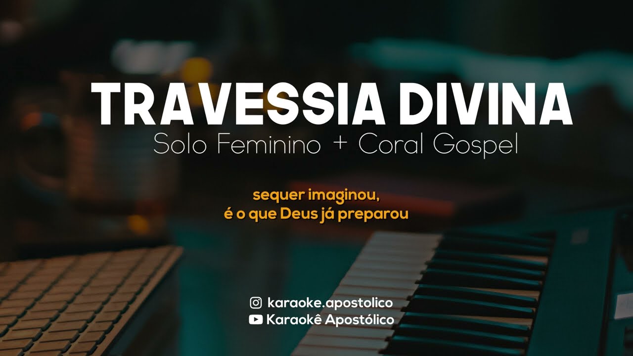 Travessia Divina  |  Solo Feminino + Coral Gospel  |  Karaokê Apostólico