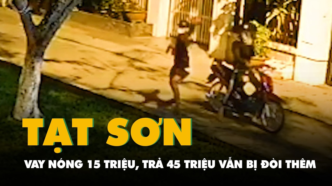 Vay nóng 15 triệu đồng, đã trả 45 triệu vẫn liên tục bị tạt sơn vào nhà đòi thêm 30 triệu