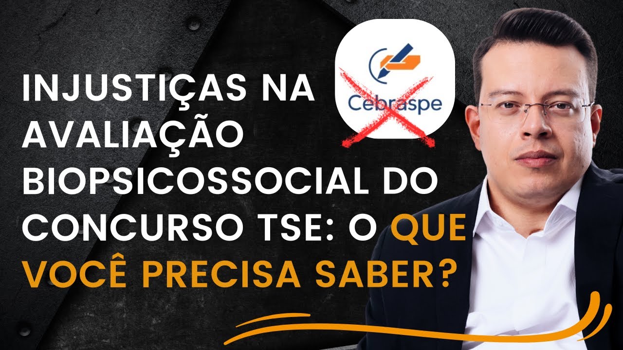 Injustiças na Avaliação Biopsicossocial do Concurso TSE: O que Você Precisa Saber? [CEBRASPE]