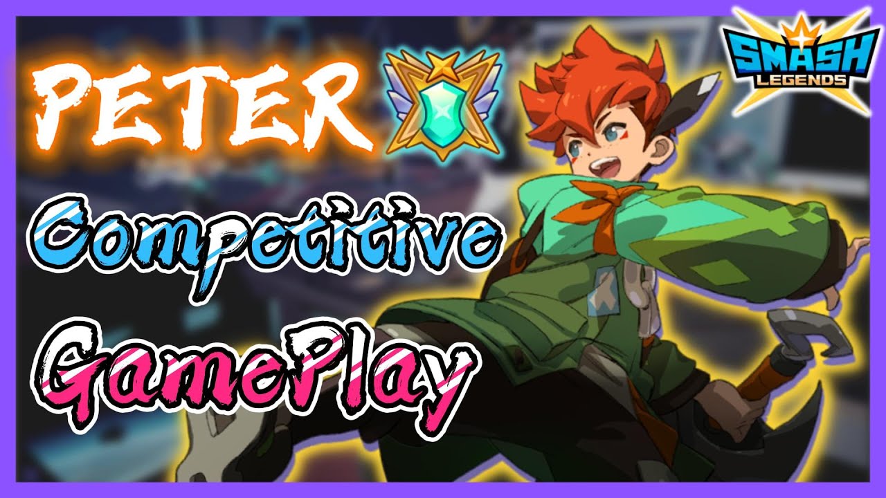 【leeycy】Peter Legendary Competitive Match Gameplay【SMASH LEGENDS】
