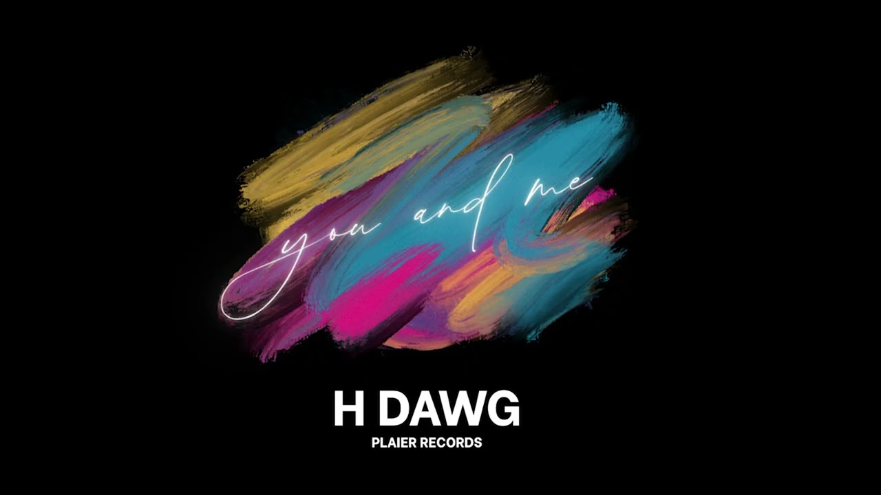 H Dawg – You and Me (Official Music Audio)