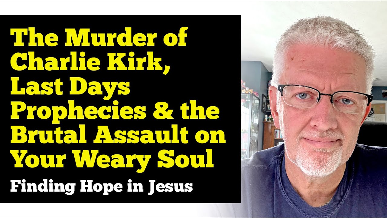 The Murder of Charlie Kirk, Increased Evil in the Last Days & the Brutal Assault on Your Weary Soul