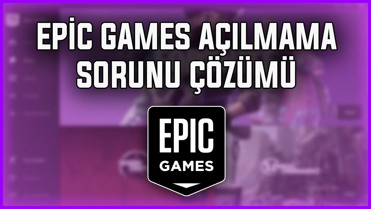 EPİC GAMES AÇILMAMA SORUNU | KESİN ÇÖZÜM | 2022