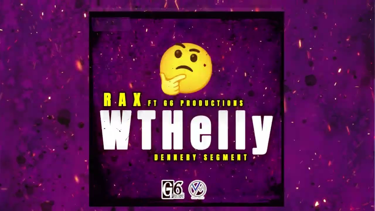 Rax ft G6 Productions - WTHelly [Dennery Segment] 2025