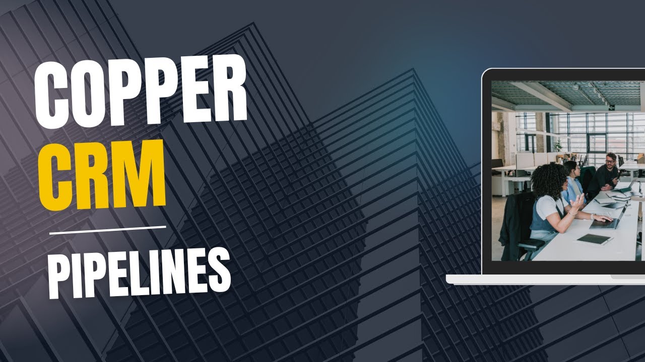 Master Working with Pipelines in Copper CRM &ndash;Step-by-step Guide