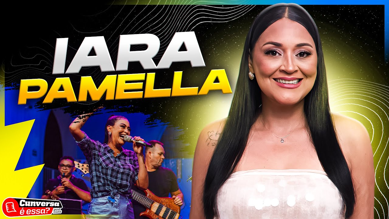 IARA PAMELA - Cunversa é essa Podcast