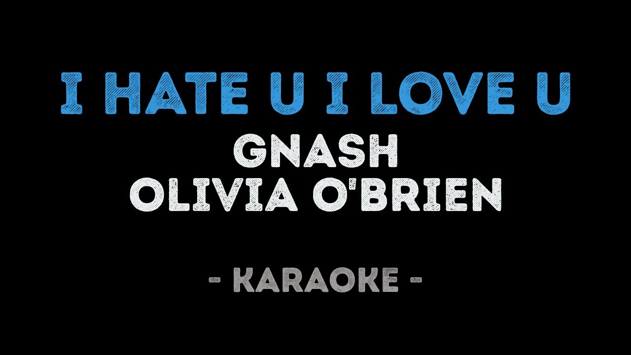 Gnash ft. Olivia O'Brien - I Hate U I Love U (Karaoke)