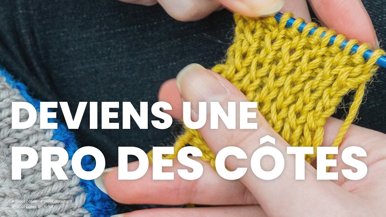 Tricot c&ocirc;tes : deviens une pro des c&ocirc;tes (c&ocirc;tes 1/1, c&ocirc;tes 2/2, tricot c&ocirc;tes torses )