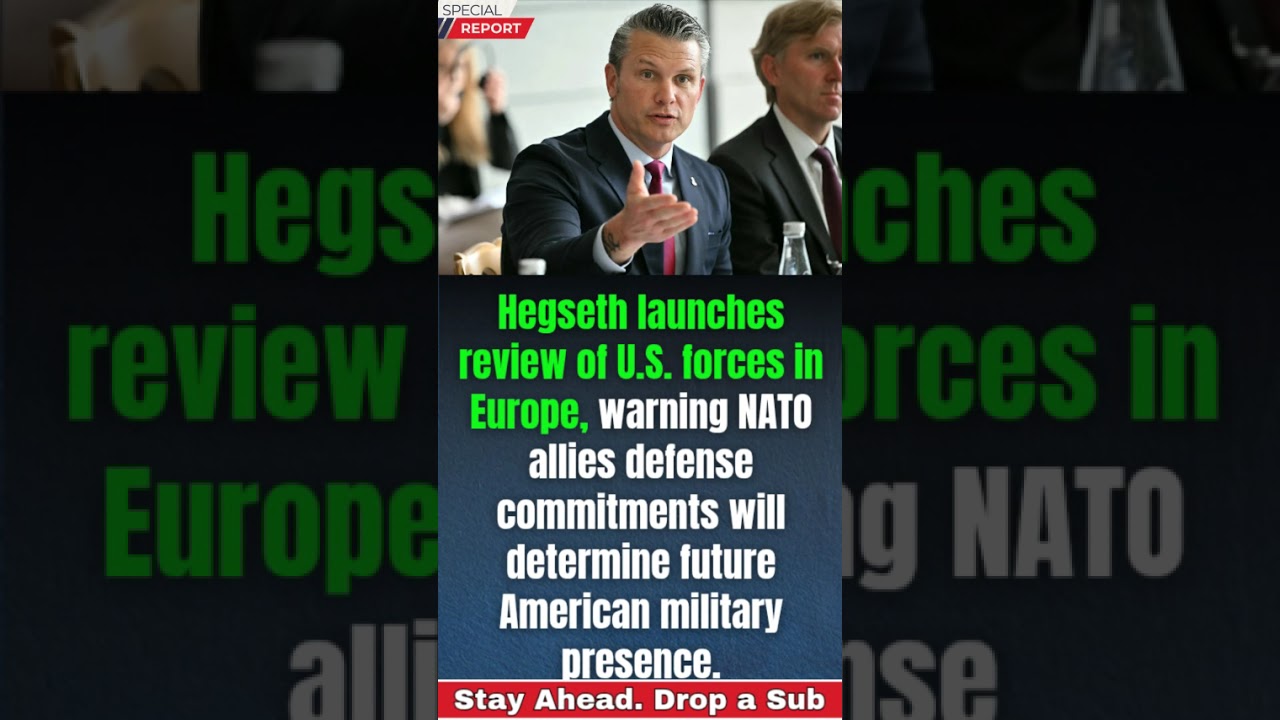 BREAKING: Hegseth Orders Major Review of U.S. Troops in Europe, NATO Allies Put on Notice