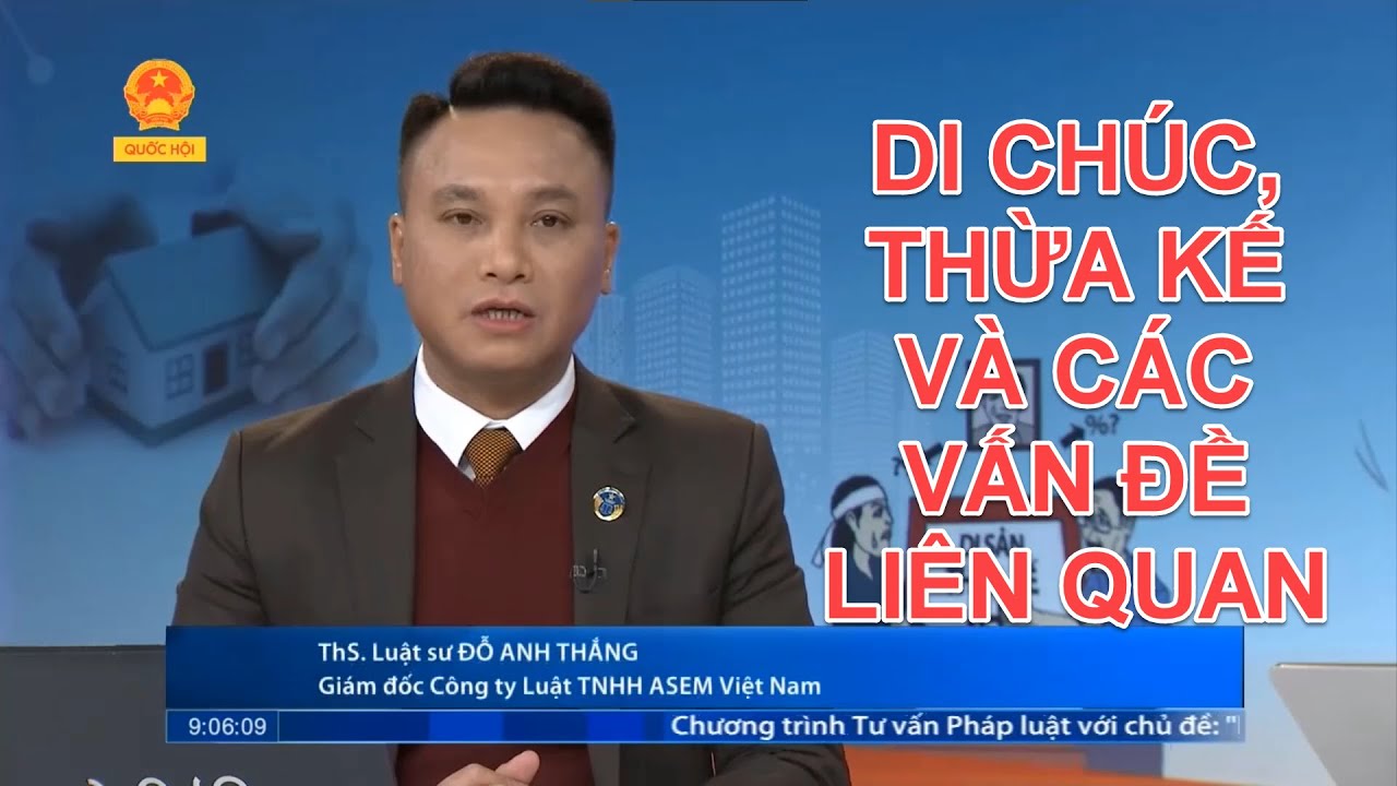 DI CHÚC,  THỪA KẾ VÀ CÁC VẤN ĐỀ LIÊN QUAN ĐẾN THỪA KẾ | TƯ VẤN TRỰC TUYẾN