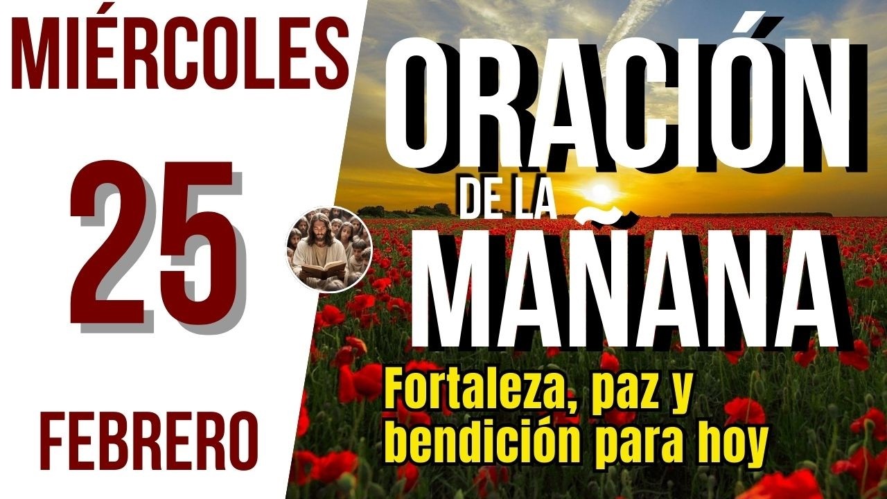 ORACION DE LA MAÑANA DE HOY MIERCOLES 25 DE FEBRERO DEL 2026 | Es Tiempo De Orar