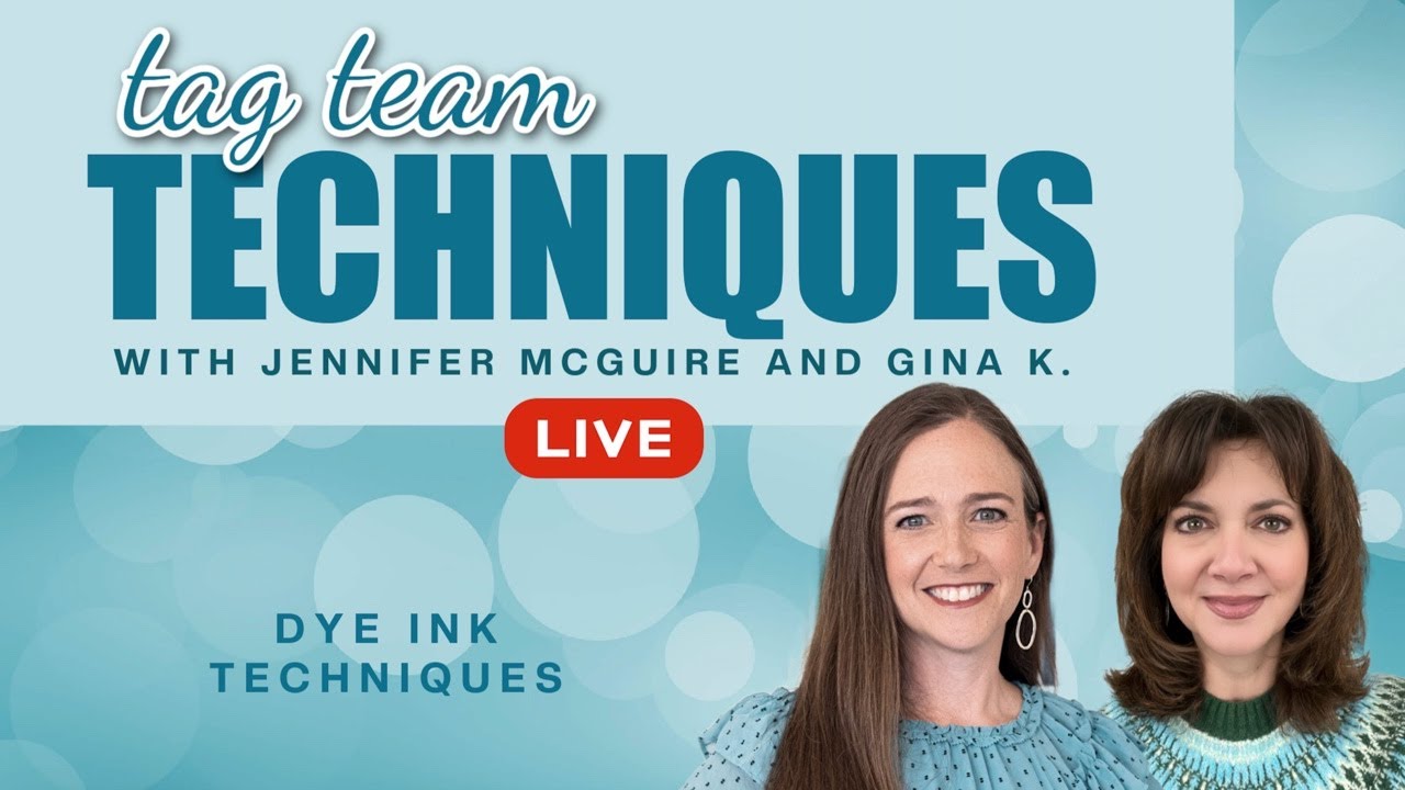 Tag Team LIVE REPLAY: Dye Ink Techniques with Gina K!