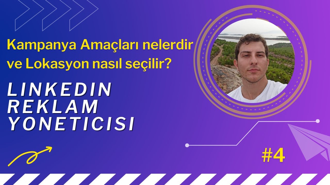 LinkedIn Reklamları - Kampanya Amaçları Nelerdir ve Lokasyon Nasıl Seçilir? [2022] #4