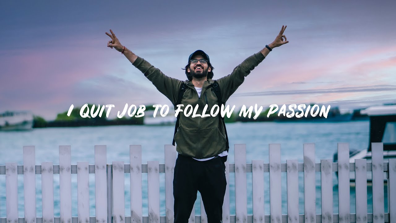 I quit Job to follow my Passion (full-time)