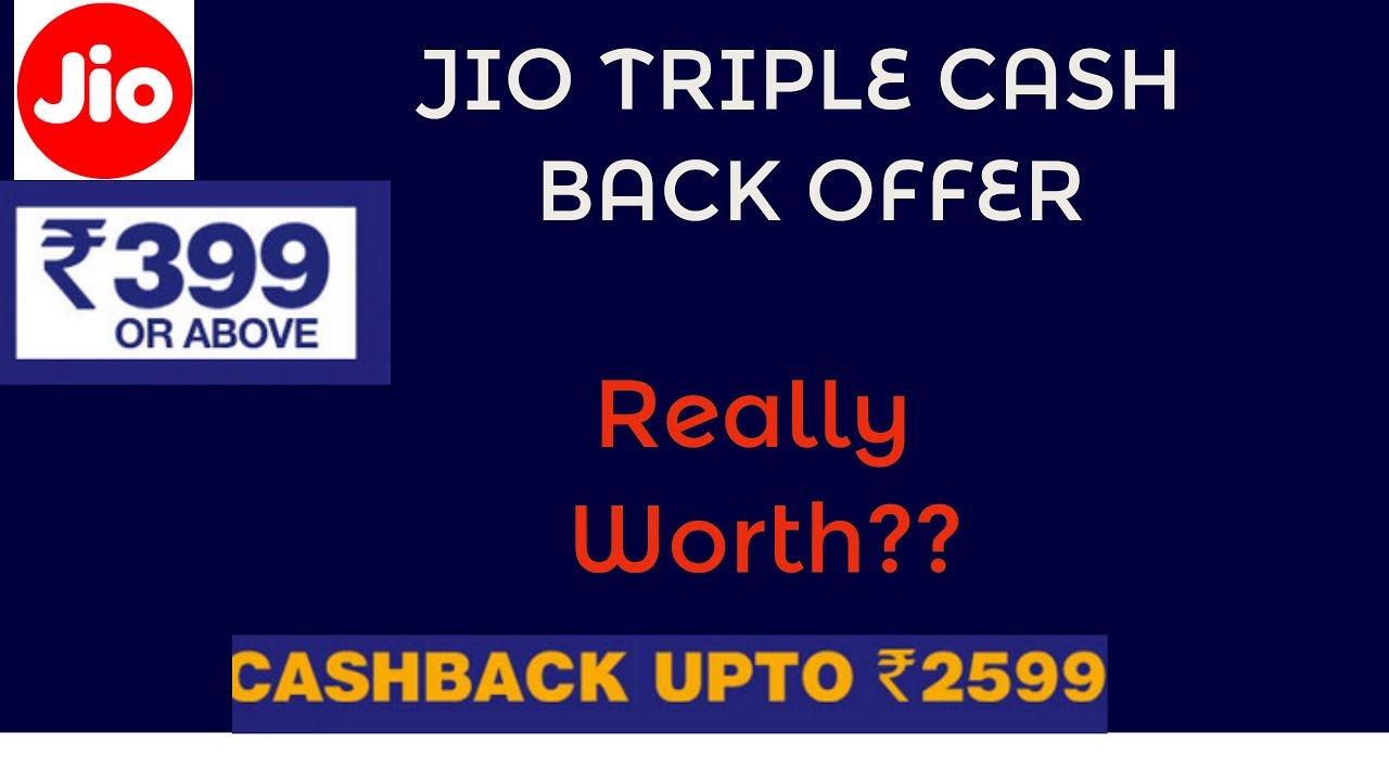 JIO Triple Cash Back Offer, 2599 Cashback Really WORTH ????