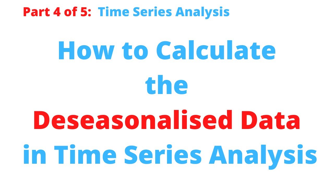 Time Series: How to Calculate Deseasonalised Data (Part 4 of 5)