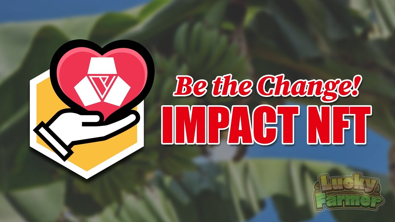 【Lucky Farmer】Be the Change! Impact NFT
