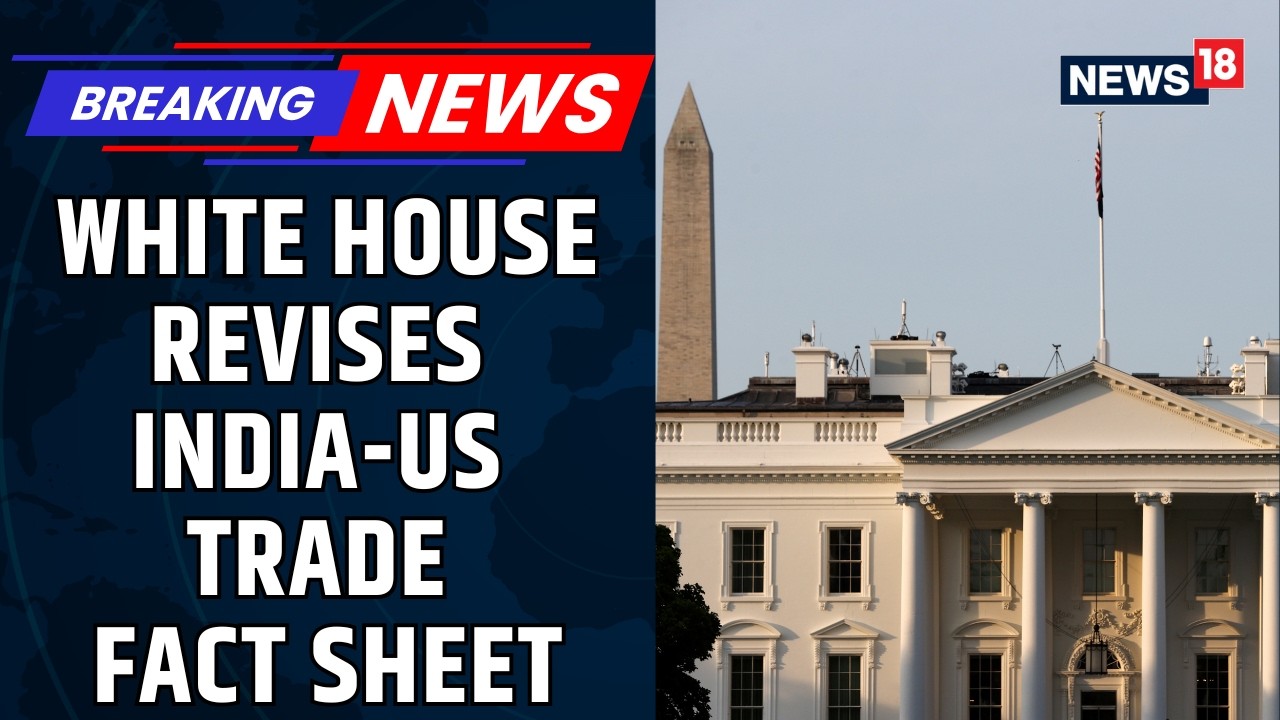 India-US Trade Deal BREAKING | The White House Makes A BIG Changes In The Fact Sheet | News18