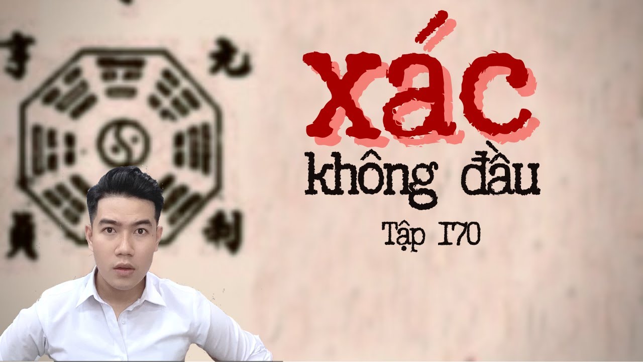 CHUYỆN MA CHÚ 3 DUY | TẬP 170: XÁ.C KHÔNG ĐẦU