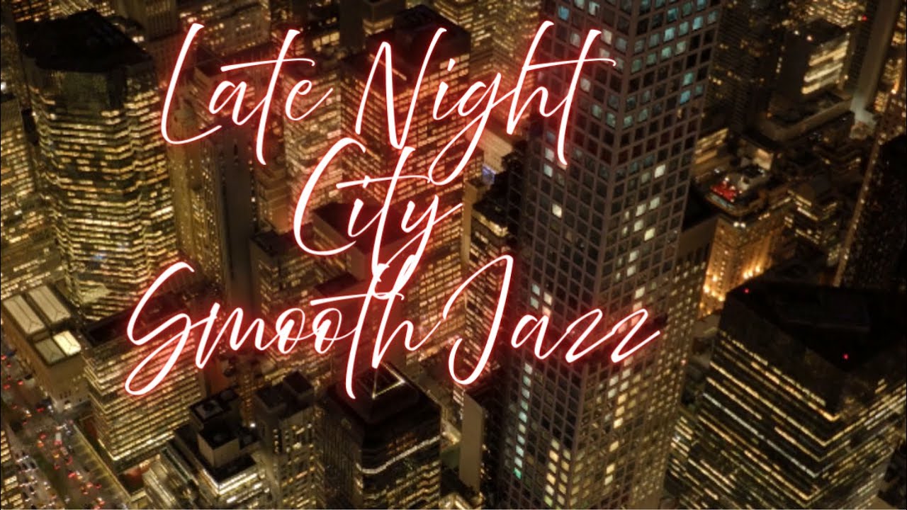 Late Night City Smooth Jazz Relaxing Saxophone Jazz for Sleep, Study & Chill