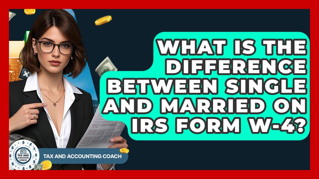 What Is The Difference Between Single And Married On IRS Form W-4? - Tax and Accounting Coach