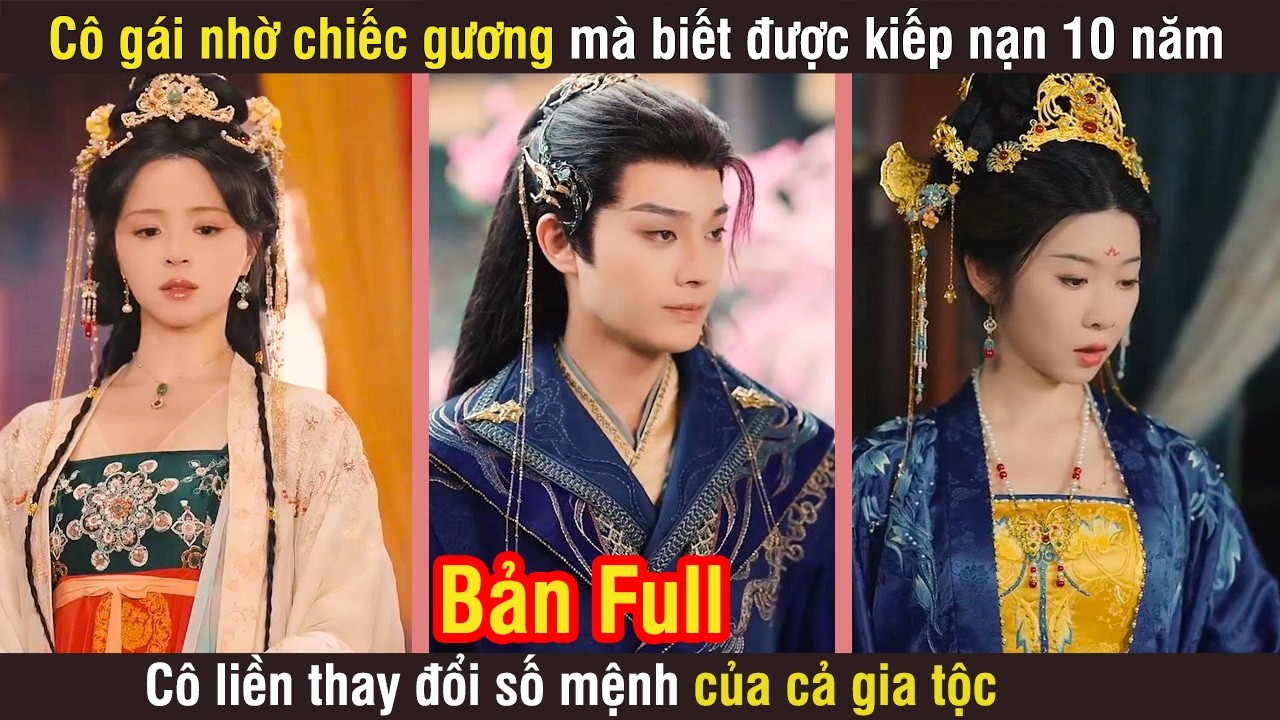 Quận chúa nhờ chiếc gương mà biết được kiếp nạn 10 năm của gia tộc, cô liền thay đổi số mệnh