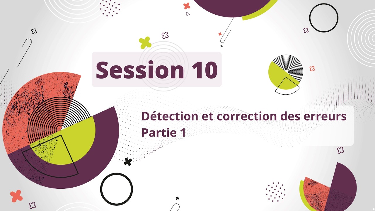 Session 10 : Détection et correction des erreurs – partie 1