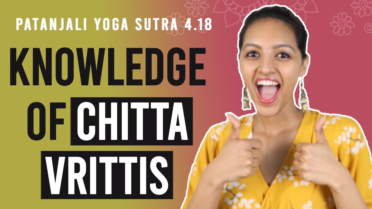 Patanjali Yoga Sutra 4.18 - Knowledge Of Chitta Vrittis | Yoga Teacher Training | Anvita Dixit