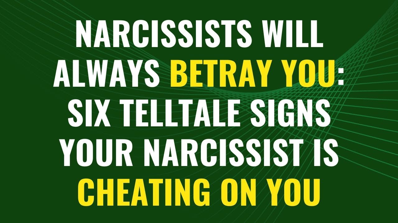 narcissists will always betray you:Six Telltale Signs Your Narcissist Is Cheating on You | NPD