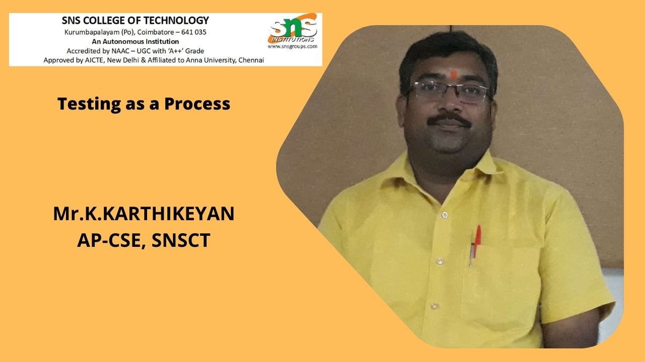 Testing as a Process | K.Karthikeyan | SNS Institution