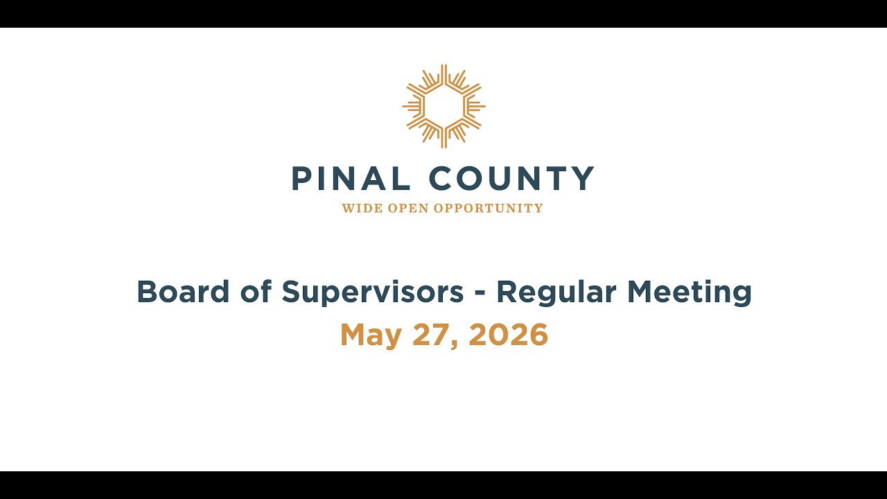 Pinal County Board of Supervisors - Regular Meeting: May 27, 2026