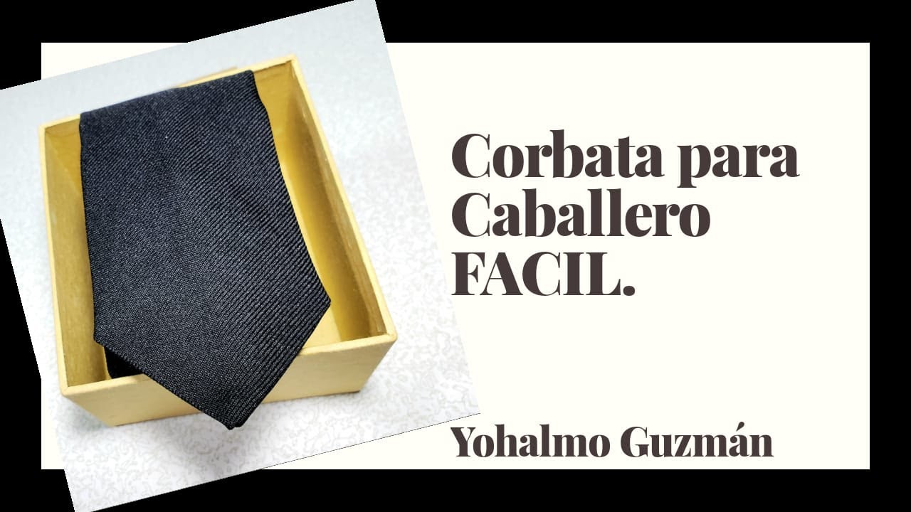 Corbata para hombre FÁCIL Y ELEGANTE. Yohalmo Guzmán