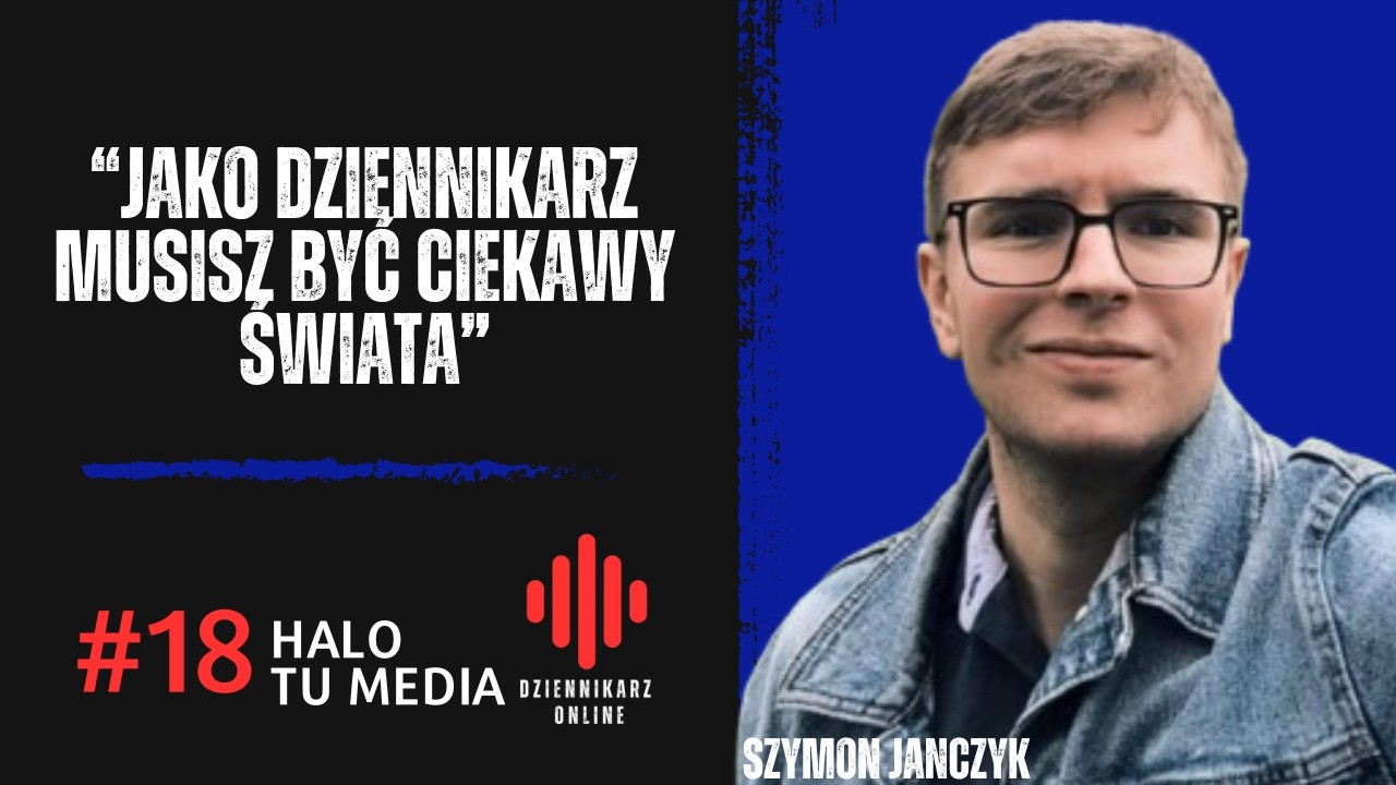Jako dziennikarz musisz być ciekawy świata | Halo Tu Media #18