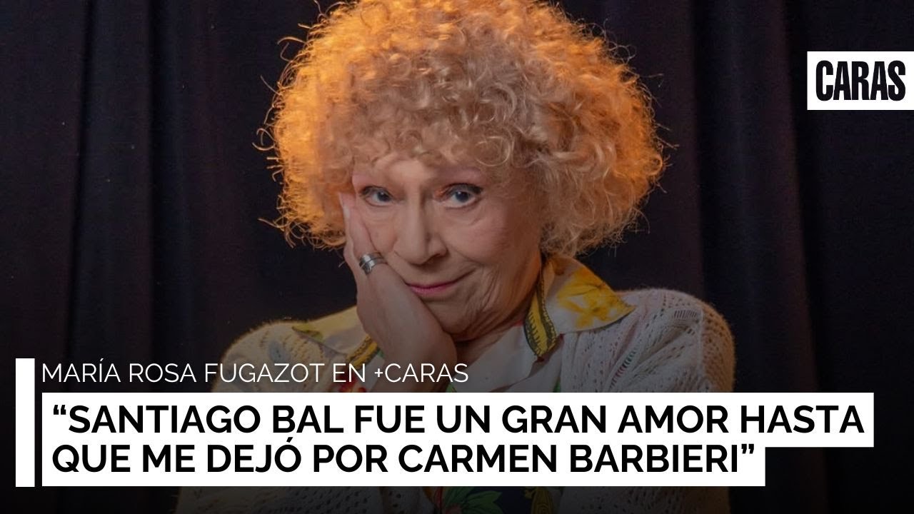 Mar&iacute;a Rosa Fugazot: &ldquo;Santiago Bal fue un gran amor hasta que me dej&oacute; por Carmen Barbieri&rdquo;