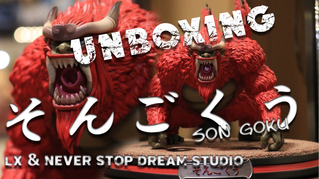 LX & NEVER STOP DREAM - SON GOKU (4 Tailed Beast ) UNBOXING