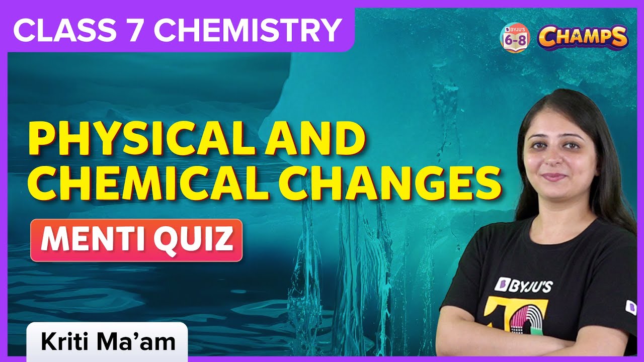 Physical and Chemical Changes | Menti Quiz | Class 7 Science | BYJU'S