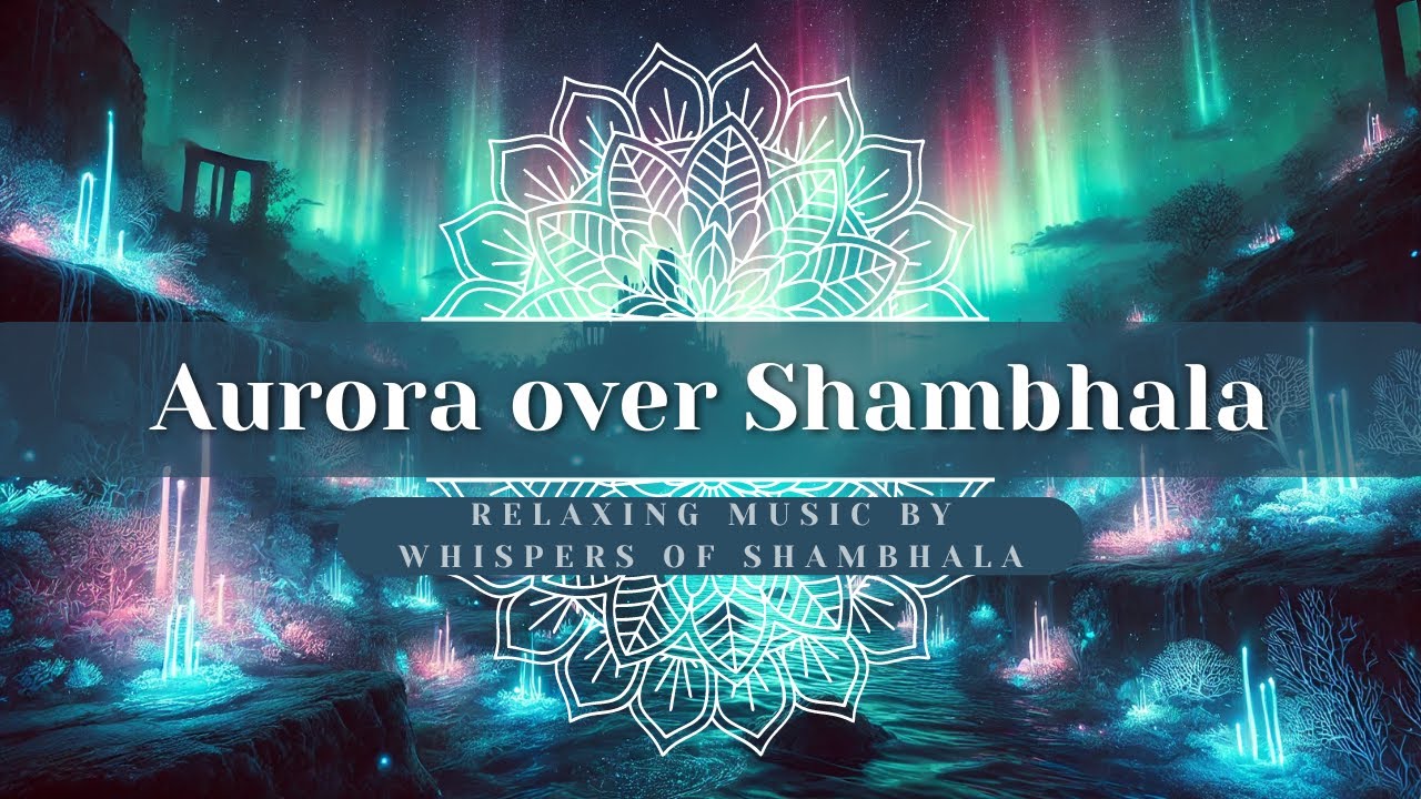 Aurora over Shambhala ✨🌌 | Deep Meditation & Relaxing Music for Inner Peace